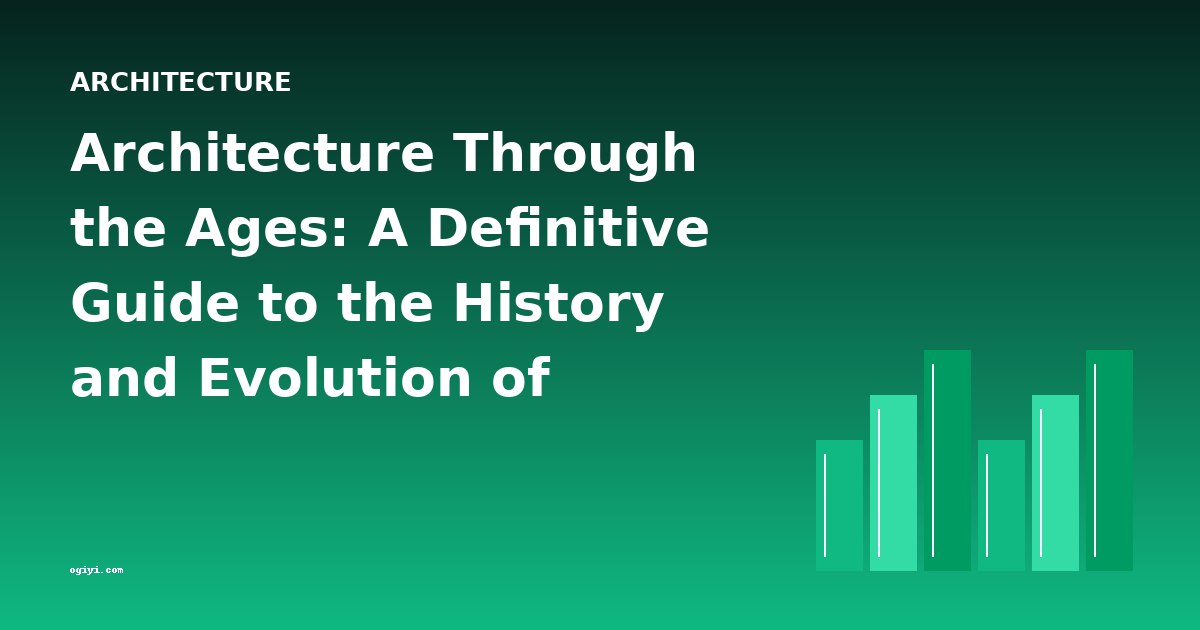 Architecture Through the Ages: A Definitive Guide to the History and Evolution of Architectural Thought