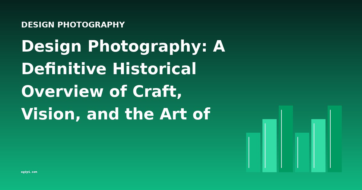 Design Photography: A Definitive Historical Overview of Craft, Vision, and the Art of Seeing