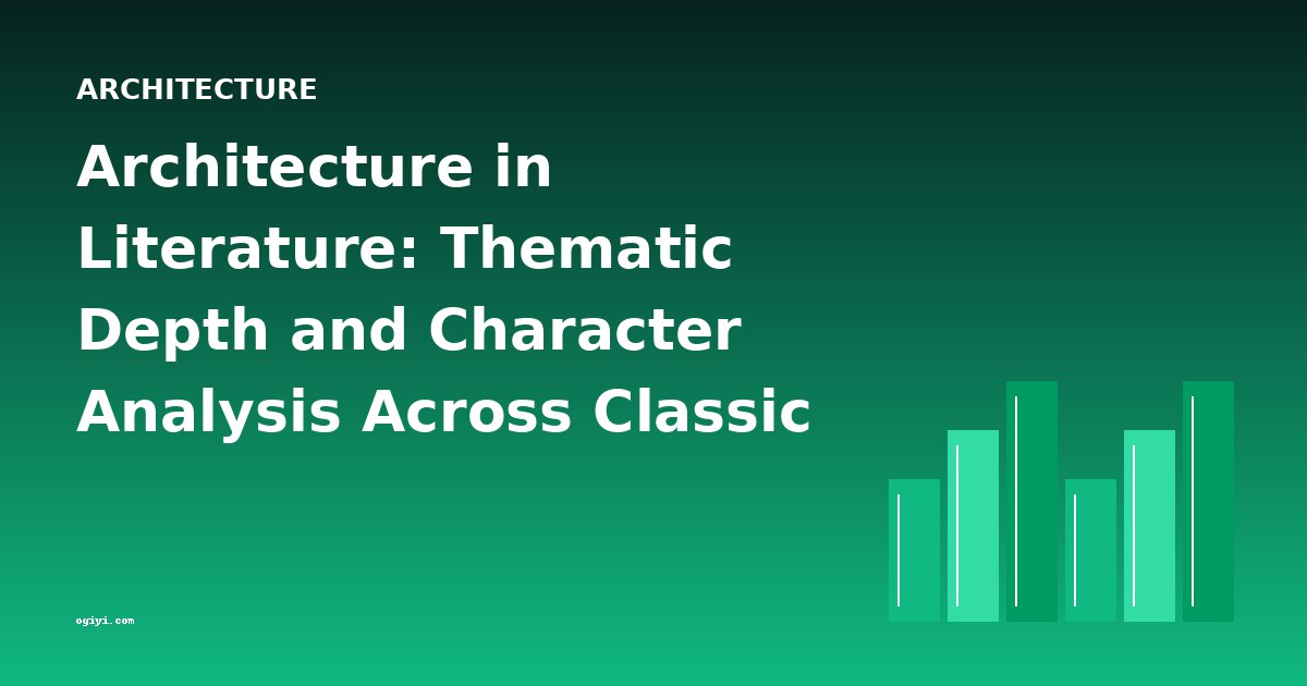 Architecture in Literature: Thematic Depth and Character Analysis Across Classic Works