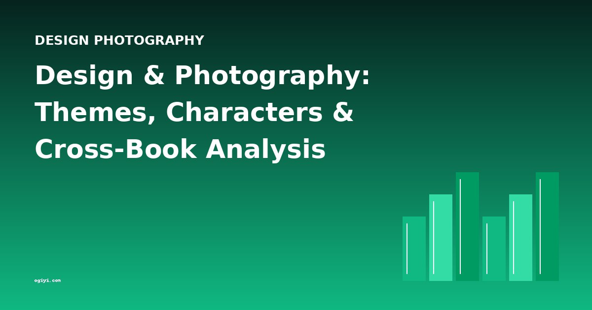 Design & Photography: Themes, Characters & Cross-Book Analysis