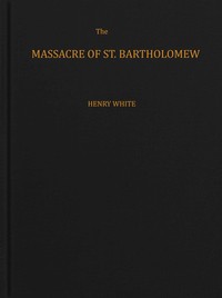 Cover of The massacre of St. Bartholomew ...
