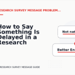 How to Say Something Is Delayed in a Research Survey Message