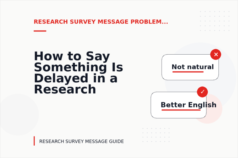 How to Say Something Is Delayed in a Research Survey Message How to Say Something Is Delayed in a Research Survey Message